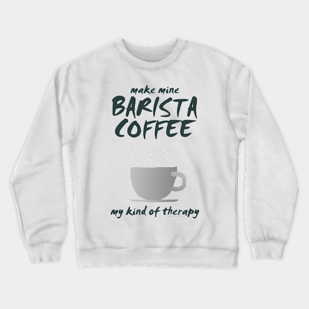 Make Mine BARISTA COFFEE-01a Crewneck Sweatshirt by JohnT